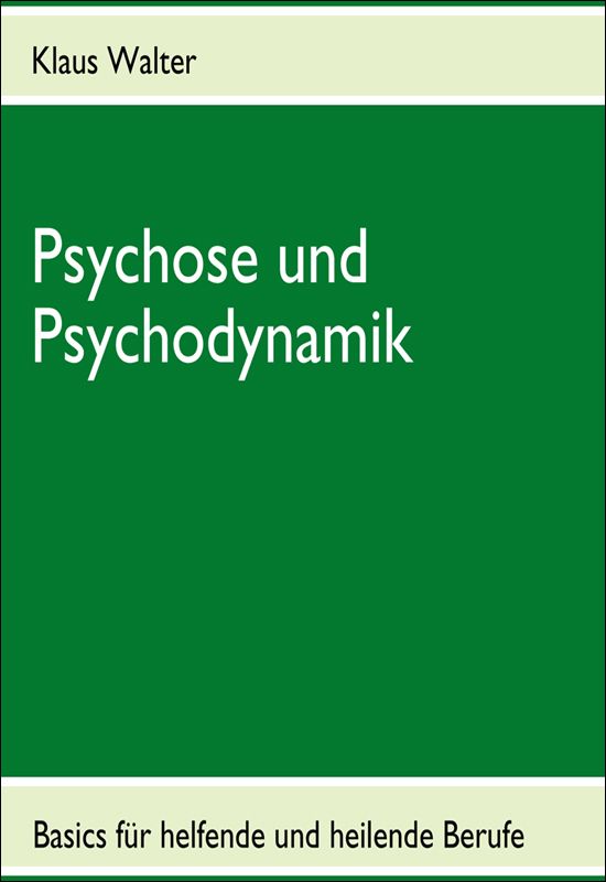 Psychose und Psychodynamik: Basics für helfende und heilende Berufe (German Edition)